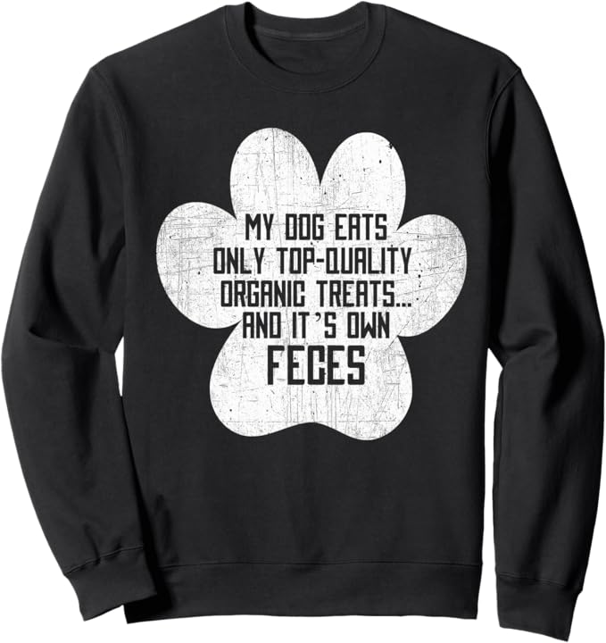 My Dog Solo Eats Organic Treats & E 'Feci proprie - propriet Felpa