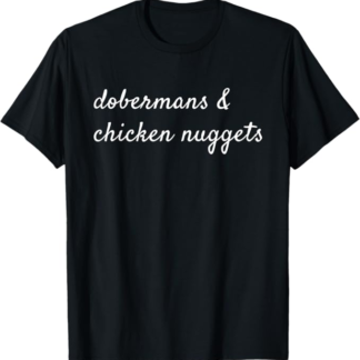 Dobermann Pinscher And Chicken Nuggets Cane Maglietta